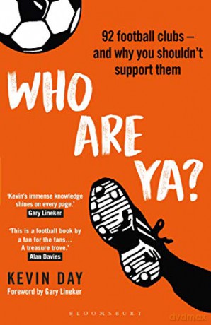 Who Are Ya: 92 Football Clubs - and Why You Shouldn't Support Them (Globalizing Sport Studies) - Kevin Day [KSIĄŻKA]