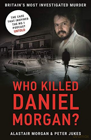 Who Killed Daniel Morgan: Britain's Most Investigated Murder - Peter Jukes [KSIĄŻKA]