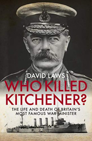 Who Killed Kitchener The Life and Death of Britain's Most Famous War Minister - David Laws [KSIĄŻKA]