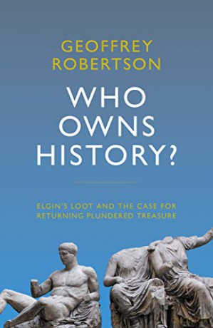 Who Owns History Elgin's Loot and the Case for Returning Plundered Treasure - Geoffrey Robertson QC [KSIĄŻKA]