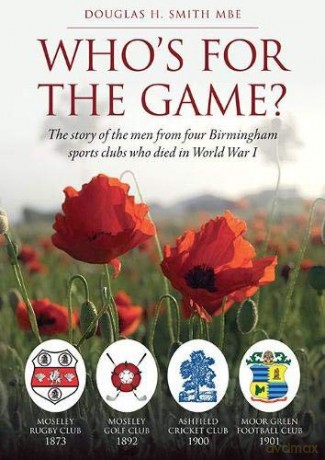 Who's for the Game: The Story of the Men from Four Birmingham Sports Clubs Who Died in World War I - Douglas H. Smith [KSIĄŻKA]