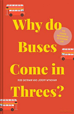 Why do Buses Come in Threes: The hidden mathematics of everyday life - Rob Eastaway [KSIĄŻKA]