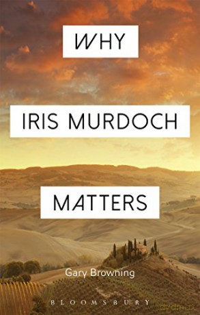 Why Iris Murdoch Matters (Why Philosophy Matters) - Gary Browning [KSIĄŻKA]