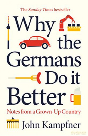 Why the Germans Do it Better: Notes from a Grown-Up Country - John Kampfner [KSIĄŻKA]