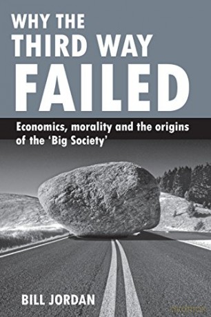 Why the Third Way failed: Economics, Morality and the Origins of the 'Big Society' - Bill Jordan [KSIĄŻKA]