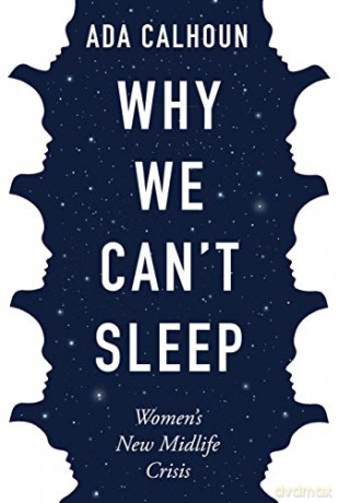 Why We Can't Sleep: Women's New Midlife Crisis - Ada Calhoun [KSIĄŻKA]