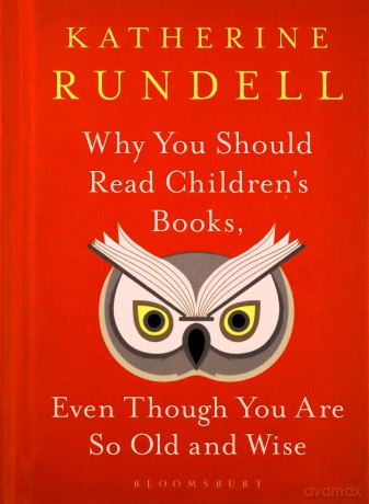 Why You Should Read Children's Books, Even Though You Are So Old and Wise - Katherine Rundell [KSIĄŻKA]