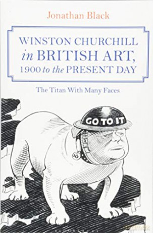 Winston Churchill in British Art, 1900 to the Present Day: The Titan With Many Faces - Jonathan Black [KSIĄŻKA]