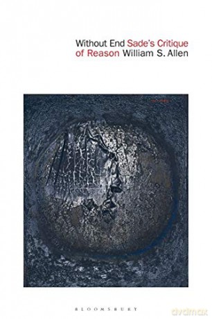 Without End: Sade's Critique of Reason - William S. Allen [KSIĄŻKA]