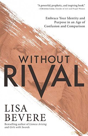Without Rival: Embrace Your Identity and Purpose in an Age of Confusion and Comparison - Lisa Bevere [KSIĄŻKA]