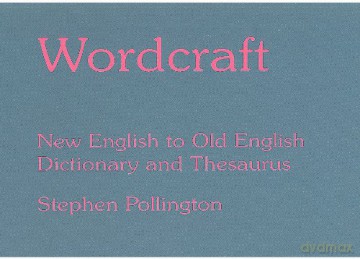 Wordcraft: New English to Old English Dictionary and Thesaurus - Stephen Pollington [KSIĄŻKA]