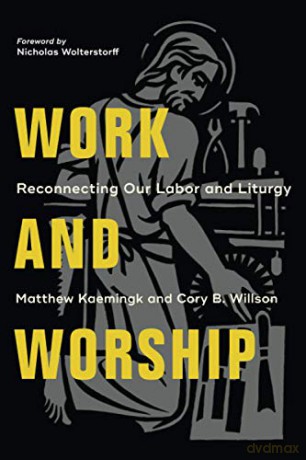 Work and Worship: Reconnecting Our Labor and Liturgy - Kaemingk [KSIĄŻKA]