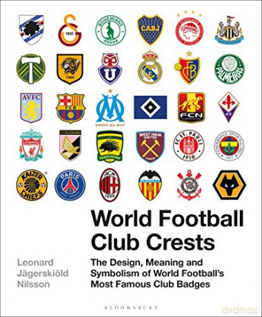 World Football Club Crests: The Design, Meaning and Symbolism of World Football's Most Famous Club Badges - Leonard Jägerskiöld Nilsson [KSIĄŻKA]