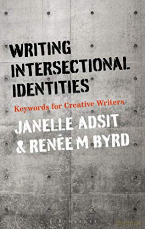 Writing Intersectional Identities: Keywords for Creative Writers - Janelle Adsit [KSIĄŻKA]
