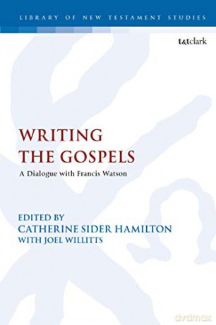 Writing the Gospels: A Dialogue with Francis Watson - Dr Catherine Sider Hamilton [KSIĄŻKA]