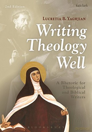 Writing Theology Well 2nd Edition: A Rhetoric for Theological and Biblical Writers - Lucretia Yaghjian [KSIĄŻKA]