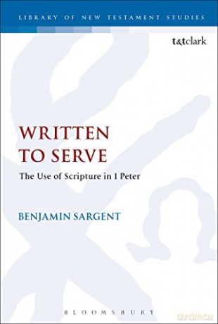 Written To Serve: The Use of Scripture in 1 Peter: 547 (Criminal Practice Series) - Benjamin Sargent [KSIĄŻKA]