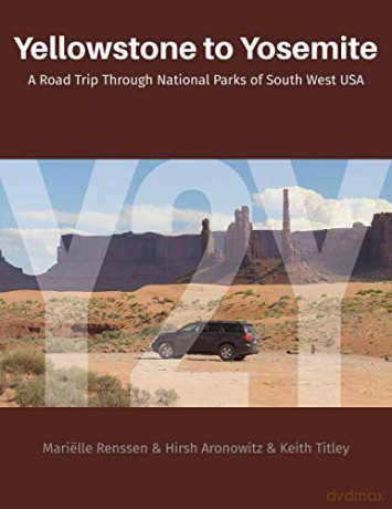 Y2Y: Yellowstone to Yosemite: A Road Trip Through National Parks of South West USA - Mariëlle Renssen, Hirsh Aronowitz, Keith Titley [KSIĄŻKA]