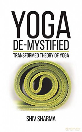 Yoga De-Mystified: Transformed Theory of Yoga - Shiv Sharma [KSIĄŻKA]