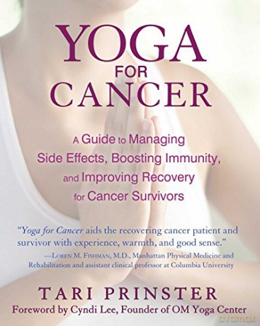 Yoga for Cancer: A Guide to Managing Side Effects, Boosting Immunity, and Improving Recovery for Cancer Survivors - Tari Prinster [KSIĄŻKA]