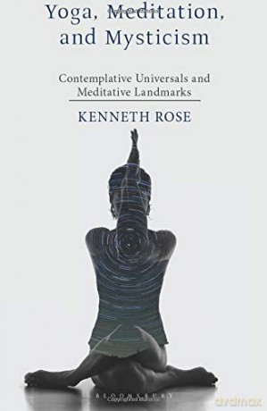 Yoga, Meditation, and Mysticism: Contemplative Universals and Meditative Landmarks - Kenneth Rose [KSIĄŻKA]