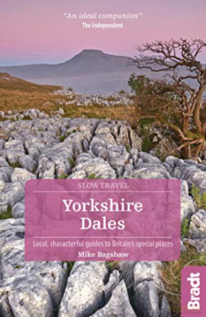 Yorkshire Dales (Slow Travel): Local, Characterful Guides to Britain's Special Places (Bradt Travel Guides (Slow Travel series)) - Mike Bagshaw [KSIĄŻKA]