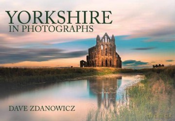 Yorkshire in Photographs - Dave Zdanowicz [KSIĄŻKA]