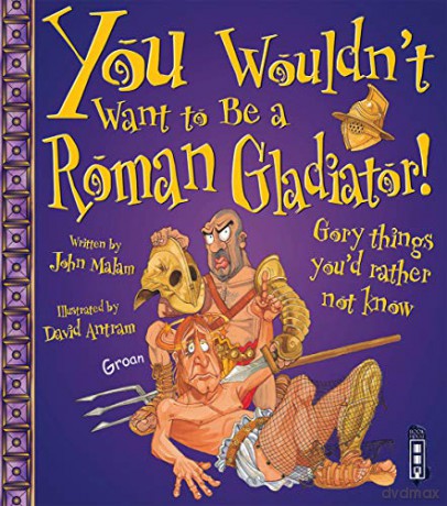 You Wouldn't Want to Be a Roman Gladiator! - John Malam [KSIĄŻKA]