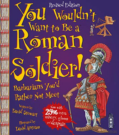You Wouldn't Want to be A Roman Soldier!: Extended Edition - David Stewart [KSIĄŻKA]