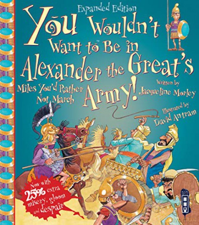 You Wouldn't Want To Be In Alexander The Great's Army! - Jacqueline Morley [KSIĄŻKA]