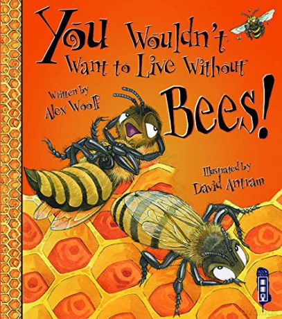 You Wouldn't Want to Live Without Bees! - Alex Woolf [KSIĄŻKA]