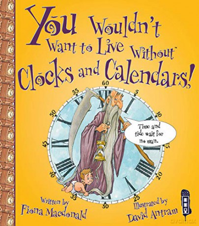 You Wouldn't Want to Live Without Clocks and Calendars! - Fiona MacDonald [KSIĄŻKA]