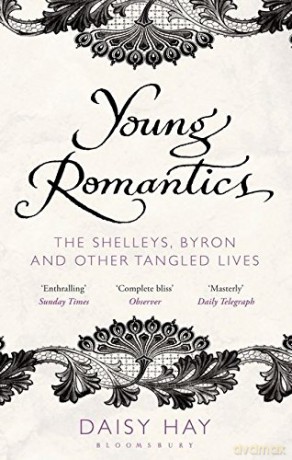 Young Romantics: The Shelleys, Byron and Other Tangled Lives - Daisy Hay [KSIĄŻKA]