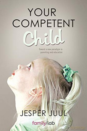 Your Competent Child: Toward A New Paradigm In Parenting And Education - Jesper Juul [KSIĄŻKA]