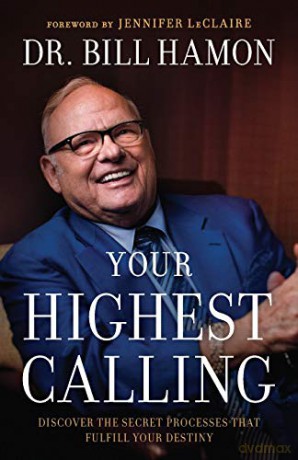 Your Highest Calling: Discover the Secret Processes That Fulfill Your Destiny - Bill Hamon [KSIĄŻKA]