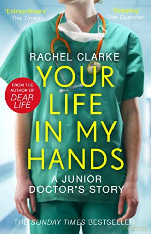 Your Life In My Hands - a Junior Doctor's Story: From the Sunday Times bestselling author of Dear Life - Rachel Clarke [KSIĄŻKA]