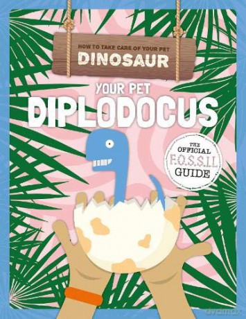 Your Pet Diplodocus (How to Take Care of Your Pet Dinosaur) - Kirsty Holmes [KSIĄŻKA]