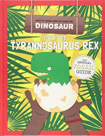 Your Pet Tyrannosaurus Rex (How to Take Care of Your Pet Dinosaur) - Kirsty Holmes [KSIĄŻKA]