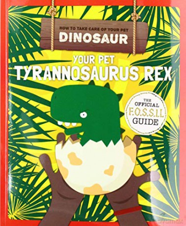 Your Pet Tyrannosaurus Rex (How to Take Care of Your Pet Dinosaur) - Kirsty Holmes [KSIĄŻKA]