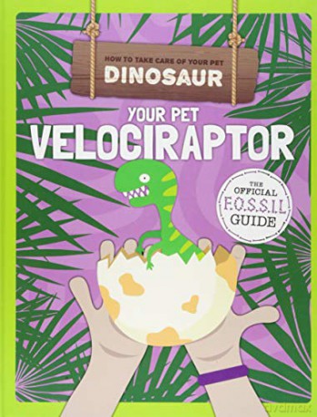 Your Pet Velociraptor (How to Take Care of Your Pet Dinosaur) - Kirsty Holmes [KSIĄŻKA]