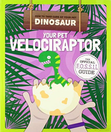 Your Pet Velociraptor (How to Take Care of Your Pet Dinosaur) - Kirsty Holmes [KSIĄŻKA]