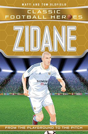Zidane (Classic Football Heroes) - Collect Them All!: From the Playground to the Pitch - Tom Oldfield [KSIĄŻKA]