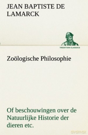 Zoölogische Philosophie Of beschouwingen over de Natuurlijke Historie der dieren etc. (TREDITION CLASSICS) - Jean Baptiste Pierre Antoine de Monet de Lamarck [KSIĄŻKA]
