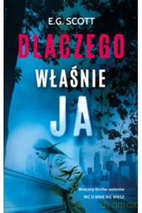 Dlaczego właśnie ja - E.G. Scott [KSIĄŻKA]