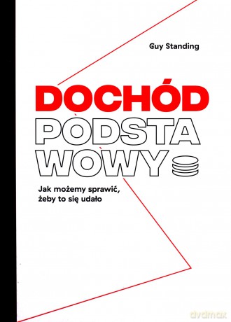 Dochód podstawowy - Guy Standing [KSIĄŻKA]