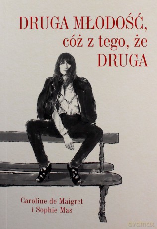 Druga młodość, cóż z tego, że druga - Sophie Mas, Caroline De Maigret [KSIĄŻKA]