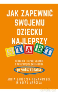 Jak zapewnić swojemu dziecku najlepszy start - Marcela Mikołaj, Anita Janeczek-Romanowska [KSIĄŻKA]