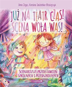Już na teatr czas! Scena woła was! - Anna Zając, Karolina Jabłońska-Błażejczyk [KSIĄŻKA]