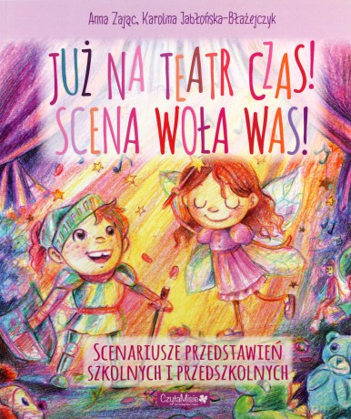 Już na teatr czas! Scena woła was! - Anna Zając, Karolina Jabłońska-Błażejczyk [KSIĄŻKA]