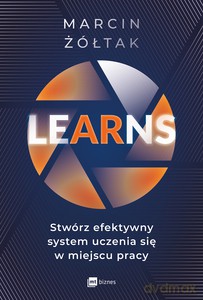 LEarNS - stwórz efektywny system uczenia się w miejscu pracy - Marcin Żółtak [KSIĄŻKA]